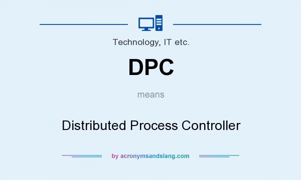What does DPC mean? It stands for Distributed Process Controller