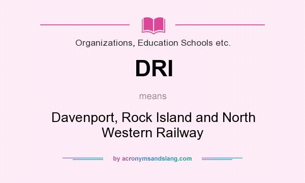 What does DRI mean? It stands for Davenport, Rock Island and North Western Railway