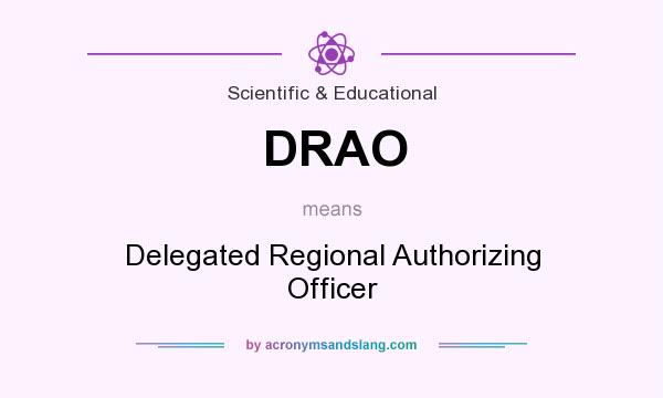 What does DRAO mean? It stands for Delegated Regional Authorizing Officer