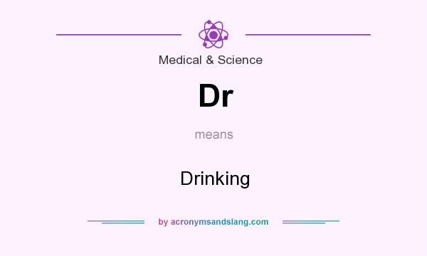 What does Dr mean? It stands for Drinking