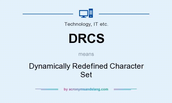 What does DRCS mean? It stands for Dynamically Redefined Character Set