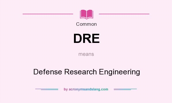 What does DRE mean? It stands for Defense Research Engineering