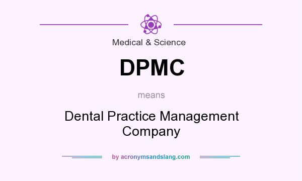 What does DPMC mean? It stands for Dental Practice Management Company