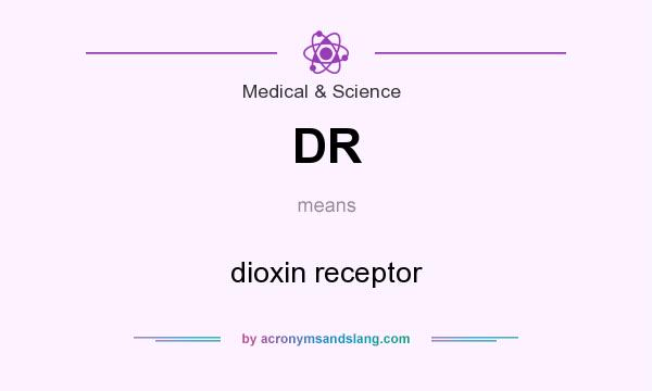 What does DR mean? It stands for dioxin receptor