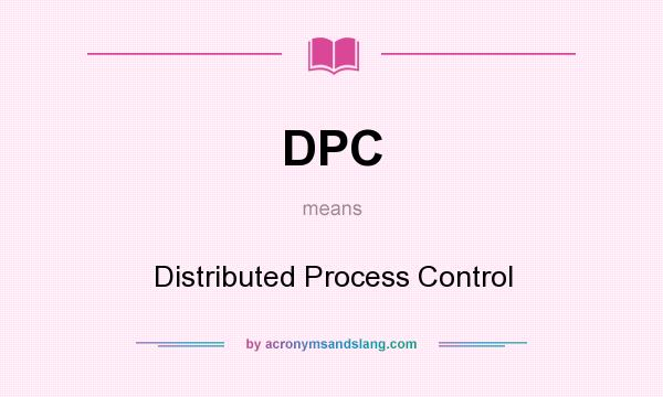 What does DPC mean? It stands for Distributed Process Control