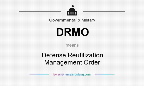 What does DRMO mean? It stands for Defense Reutilization Management Order