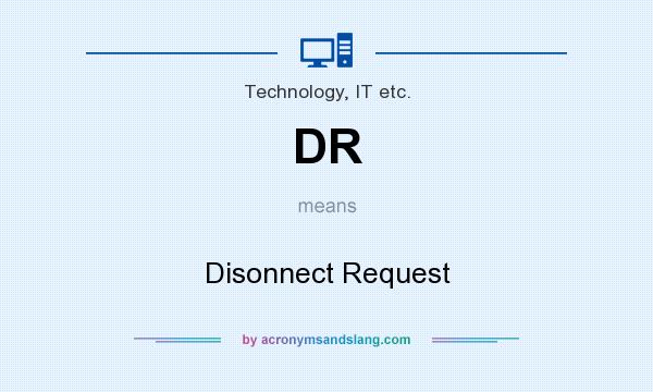 What does DR mean? It stands for Disonnect Request