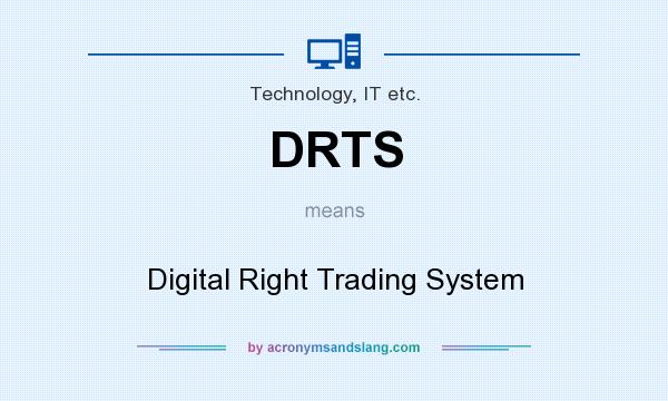 What does DRTS mean? It stands for Digital Right Trading System