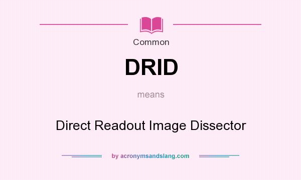 What does DRID mean? It stands for Direct Readout Image Dissector