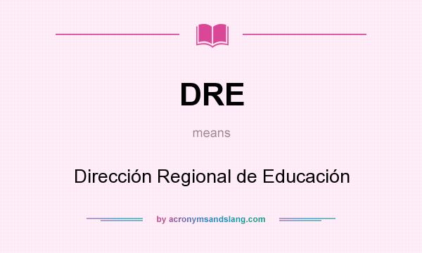 What does DRE mean? It stands for Dirección Regional de Educación