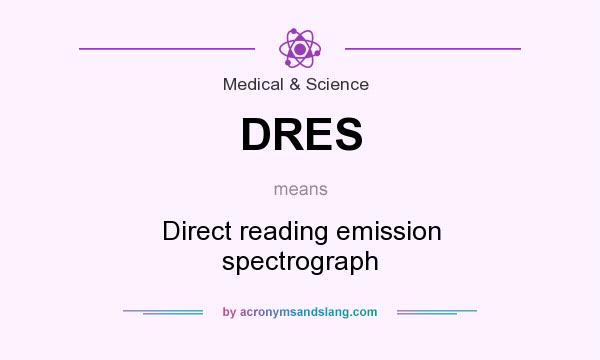 What does DRES mean? It stands for Direct reading emission spectrograph