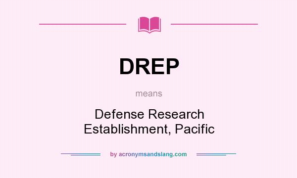 What does DREP mean? It stands for Defense Research Establishment, Pacific
