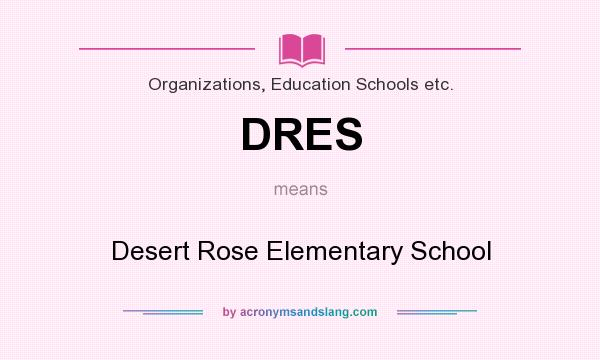 What does DRES mean? It stands for Desert Rose Elementary School