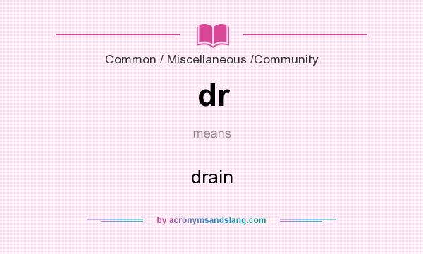What does dr mean? It stands for drain