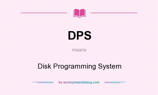 What does DPS mean? It stands for Disk Programming System