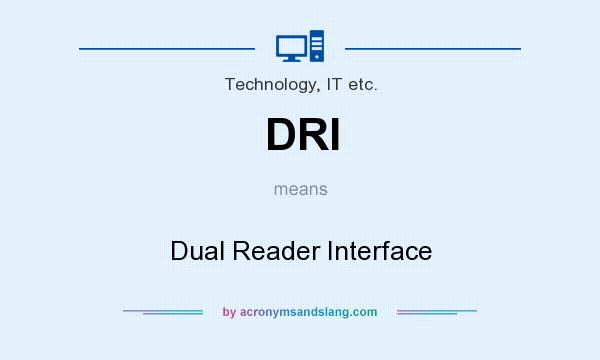 What does DRI mean? It stands for Dual Reader Interface