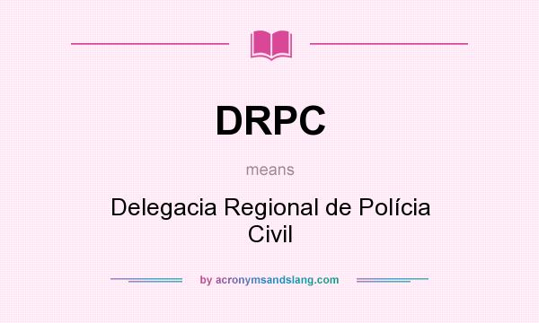 What does DRPC mean? It stands for Delegacia Regional de Polícia Civil