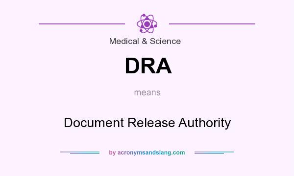 What does DRA mean? It stands for Document Release Authority