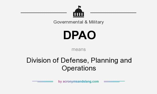 What does DPAO mean? It stands for Division of Defense, Planning and Operations