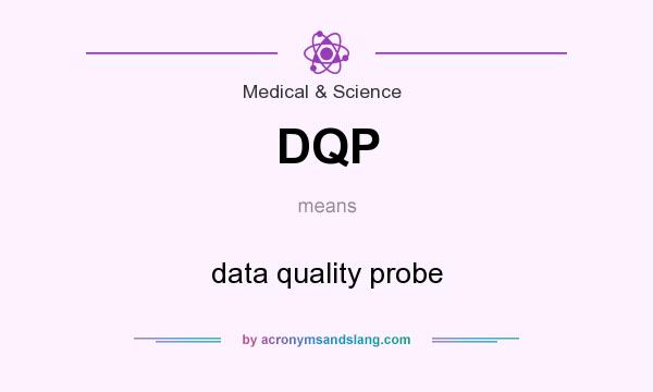 What does DQP mean? It stands for data quality probe
