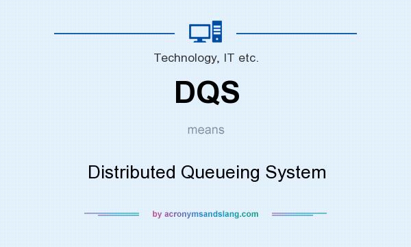 What does DQS mean? It stands for Distributed Queueing System