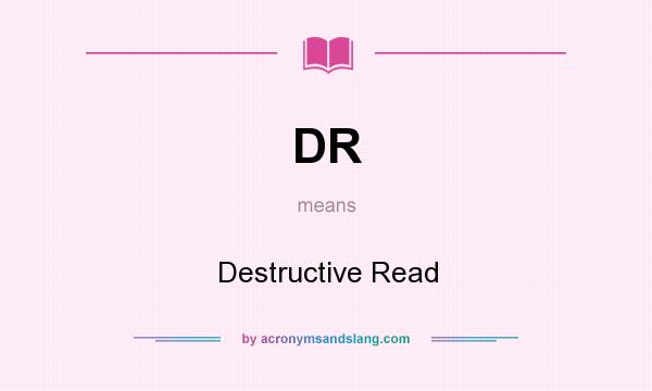 What does DR mean? It stands for Destructive Read