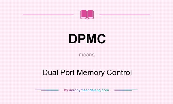What does DPMC mean? It stands for Dual Port Memory Control