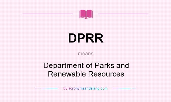 What does DPRR mean? It stands for Department of Parks and Renewable Resources
