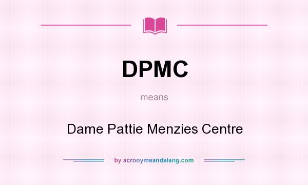 What does DPMC mean? It stands for Dame Pattie Menzies Centre