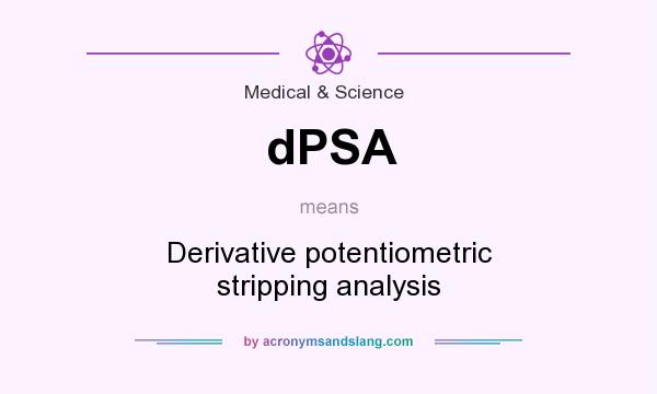 What does dPSA mean? It stands for Derivative potentiometric stripping analysis