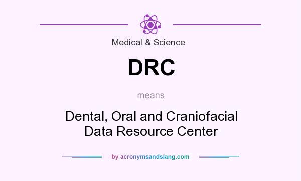 What does DRC mean? It stands for Dental, Oral and Craniofacial Data Resource Center