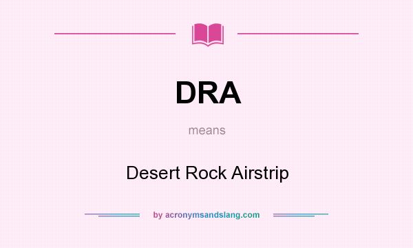 What does DRA mean? It stands for Desert Rock Airstrip