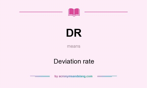 What does DR mean? It stands for Deviation rate