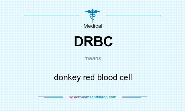 What does DRBC mean? It stands for donkey red blood cell