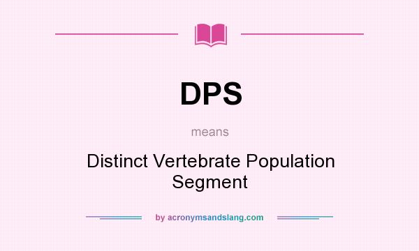 What does DPS mean? It stands for Distinct Vertebrate Population Segment