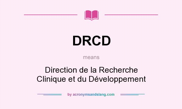 What does DRCD mean? It stands for Direction de la Recherche Clinique et du Développement
