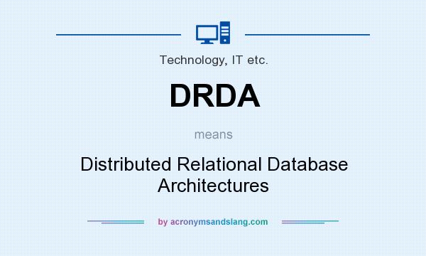 What does DRDA mean? It stands for Distributed Relational Database Architectures