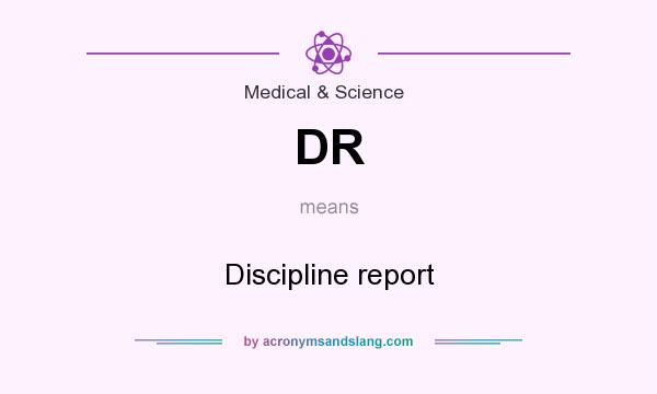 What does DR mean? It stands for Discipline report