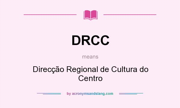 What does DRCC mean? It stands for Direcção Regional de Cultura do Centro