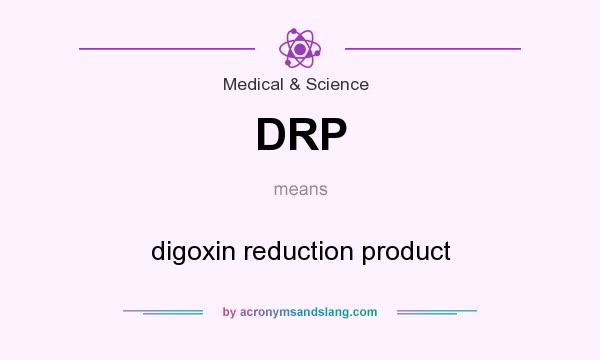 What does DRP mean? It stands for digoxin reduction product
