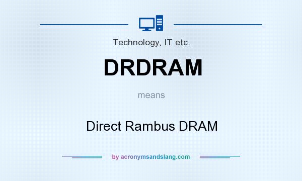 What does DRDRAM mean? It stands for Direct Rambus DRAM