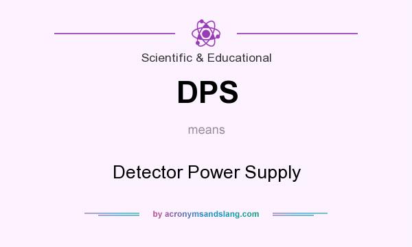 What does DPS mean? It stands for Detector Power Supply