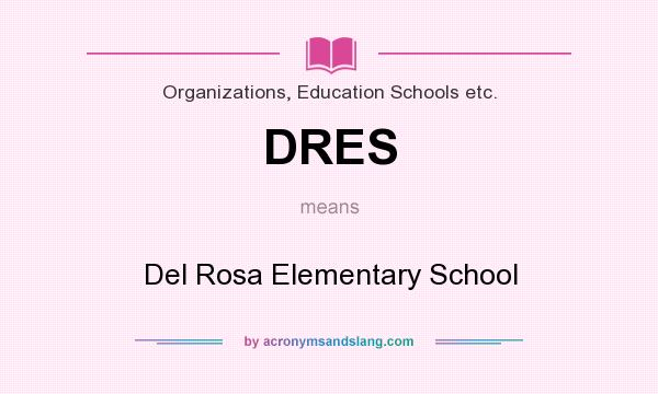 What does DRES mean? It stands for Del Rosa Elementary School