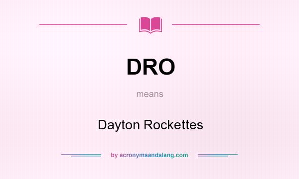 What does DRO mean? It stands for Dayton Rockettes