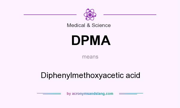 What does DPMA mean? It stands for Diphenylmethoxyacetic acid