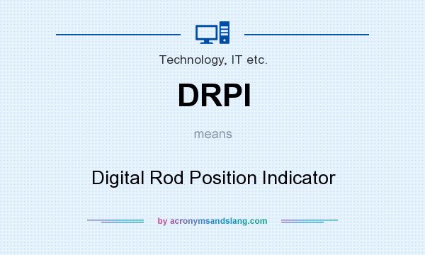 What does DRPI mean? It stands for Digital Rod Position Indicator