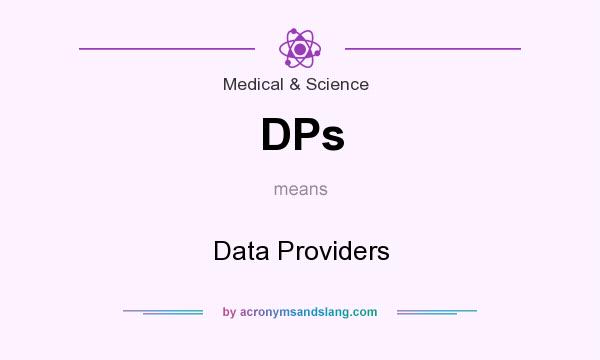 What does DPs mean? It stands for Data Providers