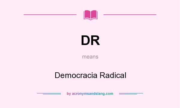 What does DR mean? It stands for Democracia Radical