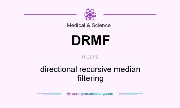 What does DRMF mean? It stands for directional recursive median filtering