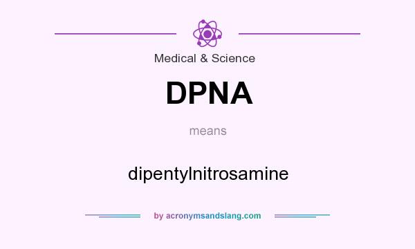What does DPNA mean? It stands for dipentylnitrosamine